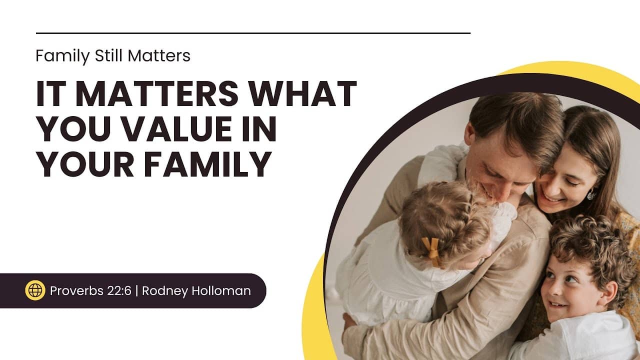 It Matters What You Value in Your Family | Proverbs 22:6