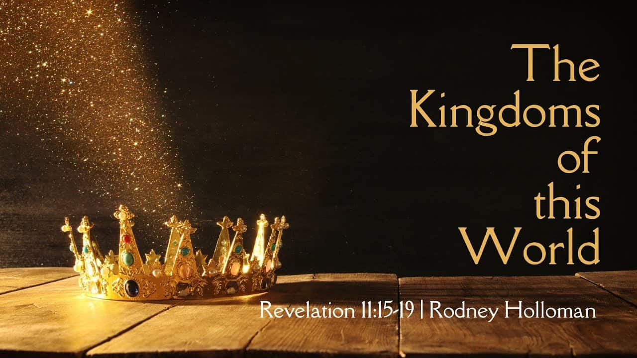 The Kingdoms of this World | Revelation 11:15-19