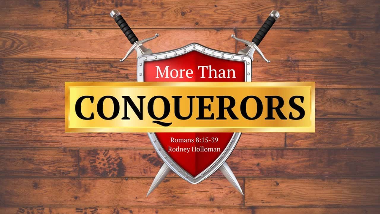 More Than A Conqueror | Romans 8:15-39