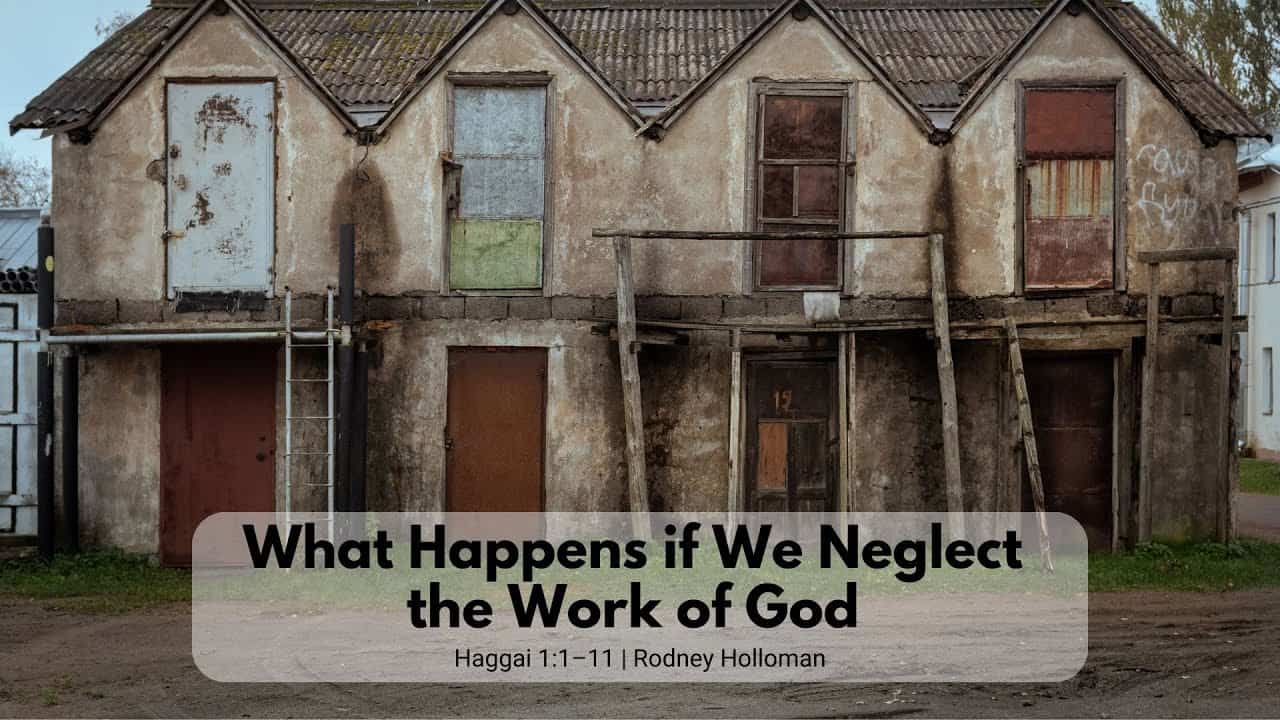 What Happens if We Neglect the Work of God | Haggai 1:1–11